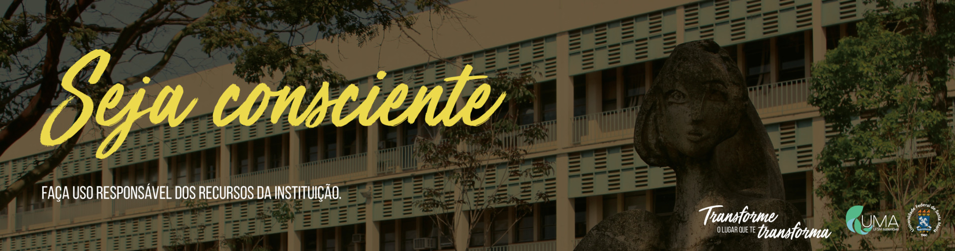 Seja consciente! Faça uso responsável dos recursos da instituição. Campanha Transforme o Lugar que te Transforma. Foto do CCNE ao fundo.
