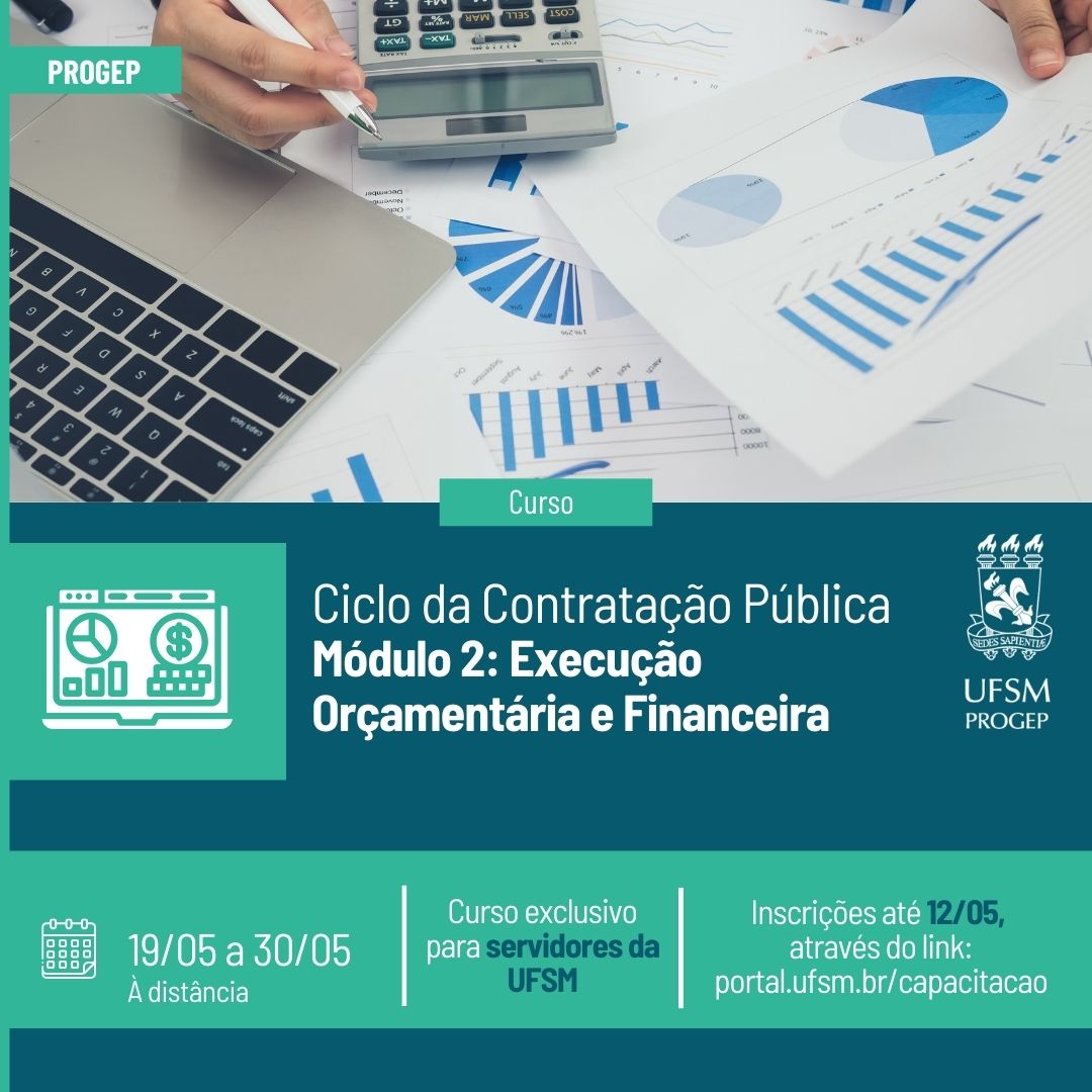 Imagem colorida em formato quadrado. A imagem traz na área superior, que ocupa pouco mais da metade, a foto de um teclado de computador, planilhas e duas mãos de uma pessoas fazendo anotações. Na parte inferior, com fundo em verde escuro e detalhes em verde claro, traz o nome  do curso Ciclo da Contratação Pública - Execução Orçamentária e Financeira e o brasão da UFSM.
