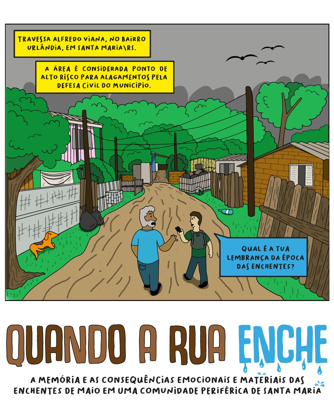 Quadro colorido vertical com o título "Quando a rua enche". O quadro mostra o repórter de costas e uma fonte, um senhor de idade, desenhados de forma estilizadas. Os dois estão de costas e andam por uma rua não asfaltada. Dos dois lados, estão casas de um piso, árvores, postes de energia e um cachorro caramelo. Acima, o céu cinzento, com alguns pássaros voando baixo.