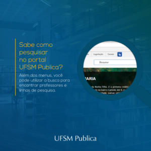 Imagem com a seguinte frase: Sabe como pesquisar no portal UFSM Publica? Além dos menus, você pode utilizar a busca para encontrar professores e linhas de pesquisa